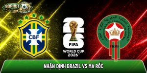 Nhận định Brazil vs Ma Rốc, 5h ngày 14/6 – World Cup 2026