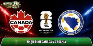 Nhận định Canada vs Bosnia, 2h ngày 13/6 – World Cup 2026