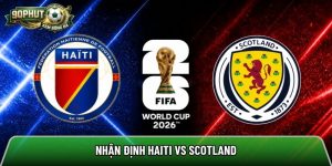 Nhận định Haiti vs Scotland, 8h ngày 14/6 – World Cup 2026